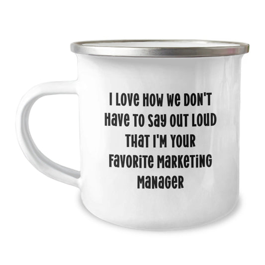 Marketing Manager Funny Gifts from Friends Camping Mug, I Love How We Don't Have to Say Out Loud That I'm Your Favorite Marketing Manager, Birthday Unique Gifts for Marketing Manager - The Buy Boom