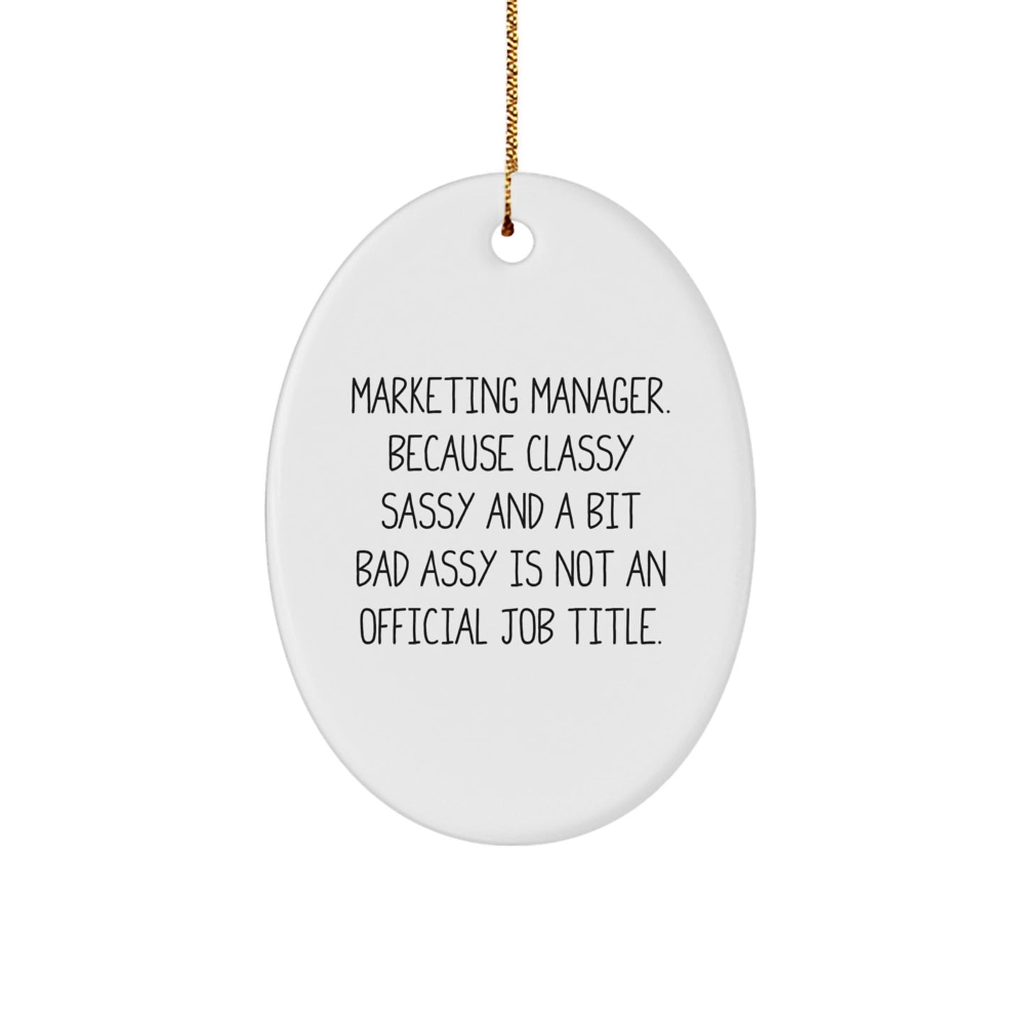Marketing Manager Funny Oval Ornament Gifts from Friends for Coworkers Christmas Unique - 'Marketing Manager. Because Classy Sassy And A Bit Fearlessy Is Not An Official Job Title.' - The Buy Boom