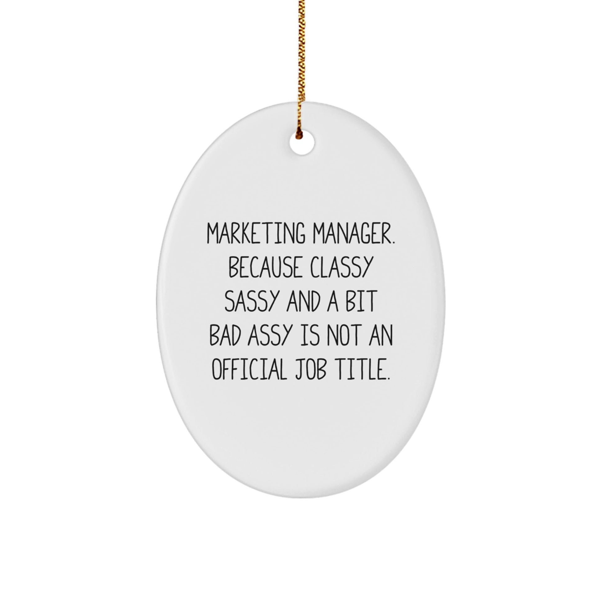 Marketing Manager Funny Oval Ornament Gifts from Friends for Coworkers Christmas Unique - 'Marketing Manager. Because Classy Sassy And A Bit Fearlessy Is Not An Official Job Title.' - The Buy Boom