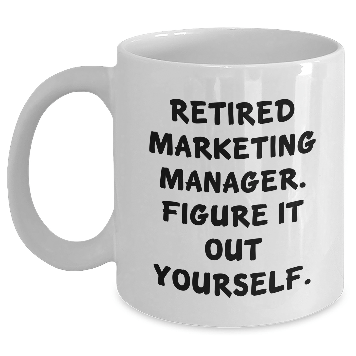 Marketing Manager Gifts from Friends - White Coffee Mug with Quote 'Retired Marketing Manager. Figure It Out Yourself.' - Perfect Graduation Unique Gifts for Men - The Buy Boom