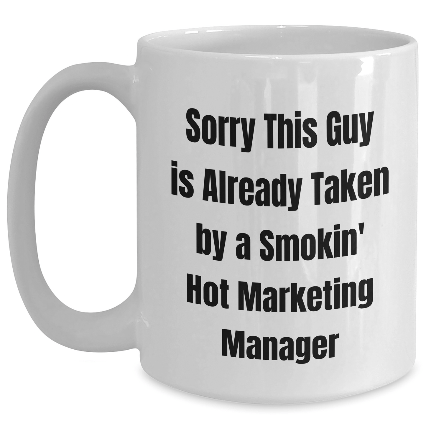 Marketing Manager Gifts, Funny White Coffee Mug for Dad, Sorry This Guy Is Already Taken By A Smokin' Hot Marketing Manager, Gifts from Men to Marketing Manager - The Buy Boom