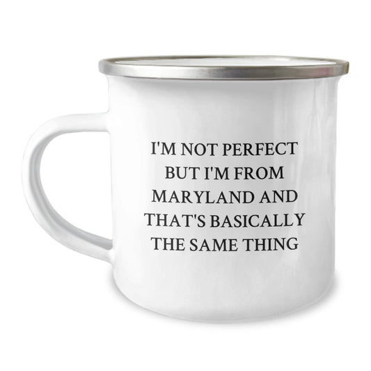 Maryland Camping Mug, I'm Not Perfect But I'm From Maryland And That's Basically The Same Thing, Funny Gift for Friends from Family, Birthday Unique Presents - The Buy Boom