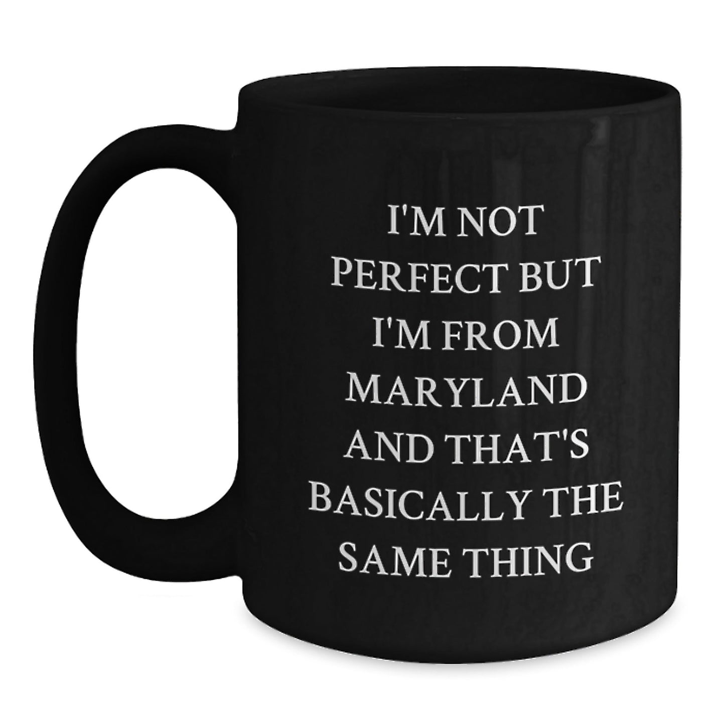 Maryland Lovers Funny Gifts from Friends to Family - I'm Not Perfect But I'm From Maryland And That's Basically The Same Thing - Black Coffee Mug for Birthday - The Buy Boom