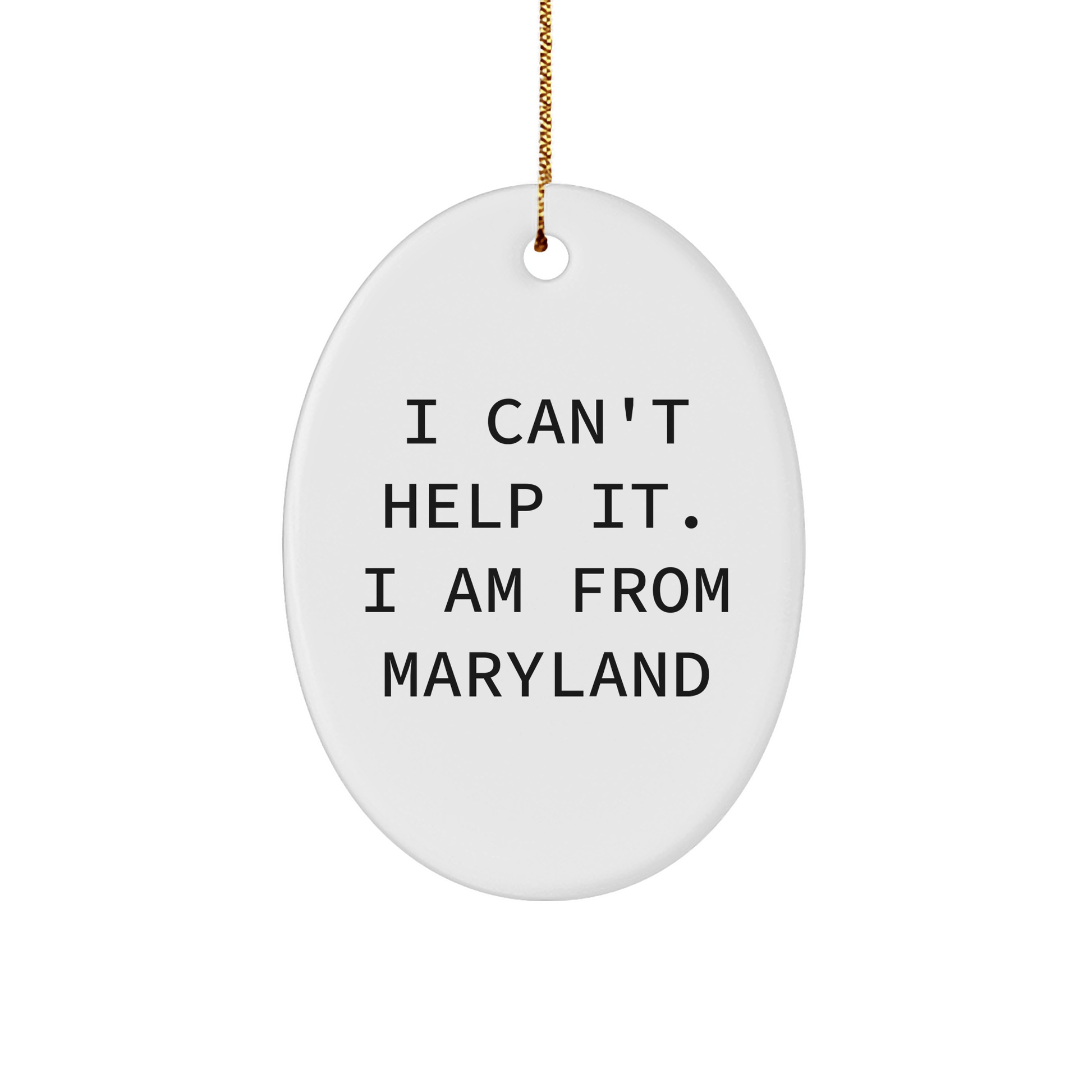 Maryland Oval Ornament, Funny Gift for Friends from Maryland, I Can't Help It. I Am From Maryland, Christmas Unique - The Buy Boom