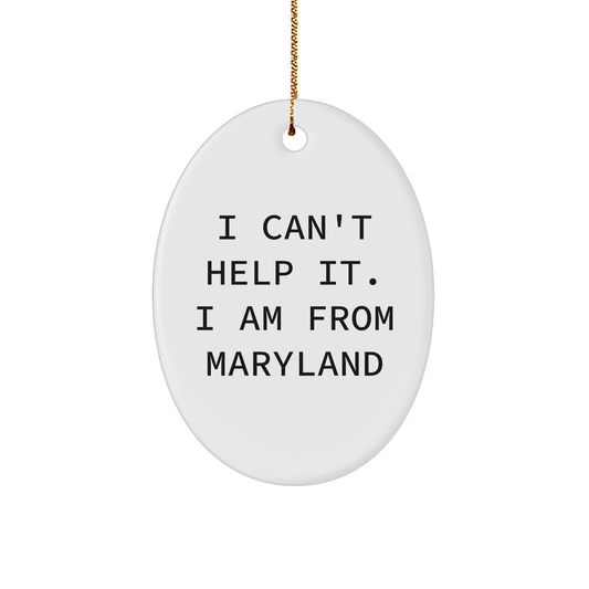 Maryland Oval Ornament, Funny Gift for Friends from Maryland, I Can't Help It. I Am From Maryland, Christmas Unique - The Buy Boom