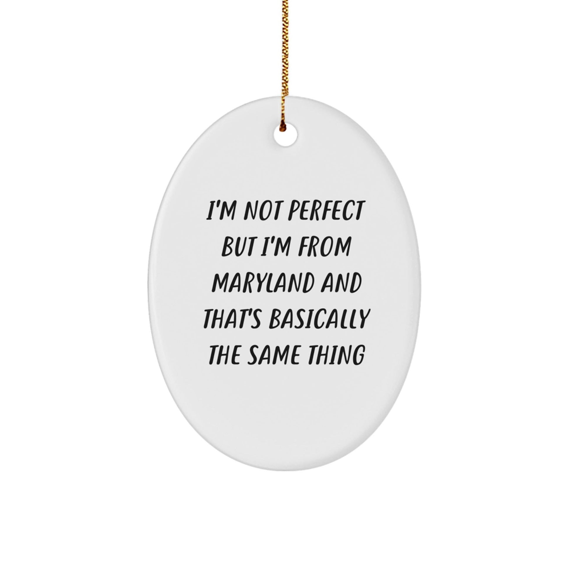 Maryland Oval Ornament Gifts from Friends and Family, Funny Quote I'm Not From Maryland But That's Basically The Same Thing, Christmas Unique Presents - The Buy Boom