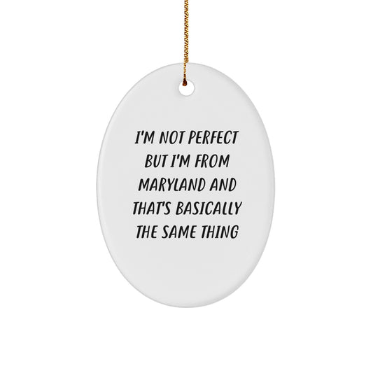 Maryland Oval Ornament Gifts from Friends and Family, Funny Quote I'm Not From Maryland But That's Basically The Same Thing, Christmas Unique Presents - The Buy Boom