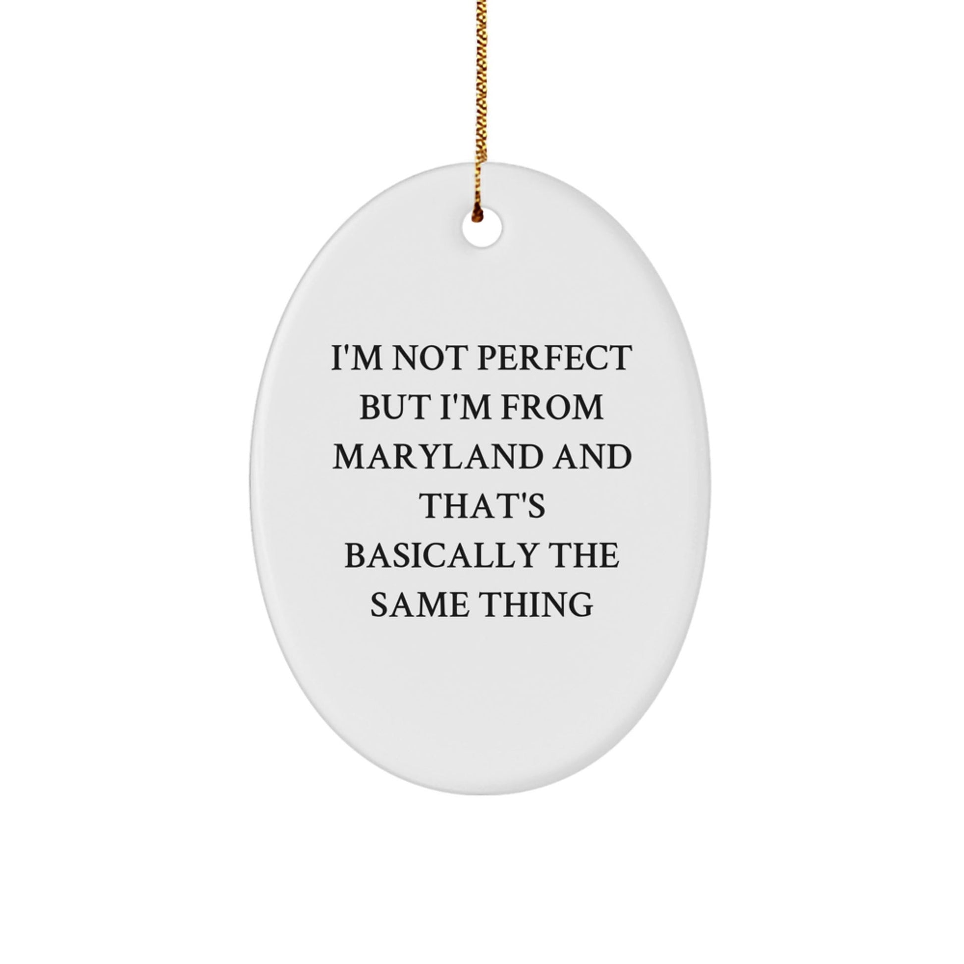 Maryland Oval Ornament Gifts from Friends and Family, 'I'm Not Perfect But I'm From Maryland And That's Basically The Same Thing', Perfect Christmas Unique Gift for Maryland Lovers - The Buy Boom