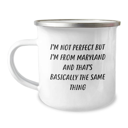 Maryland Proud Camping Mugs Gifts from Friends and Family for Birthdays, Funny Quote Inside - 'I'm Not Perfect but I'm from Maryland and That's Basically the Same Thing' - The Buy Boom