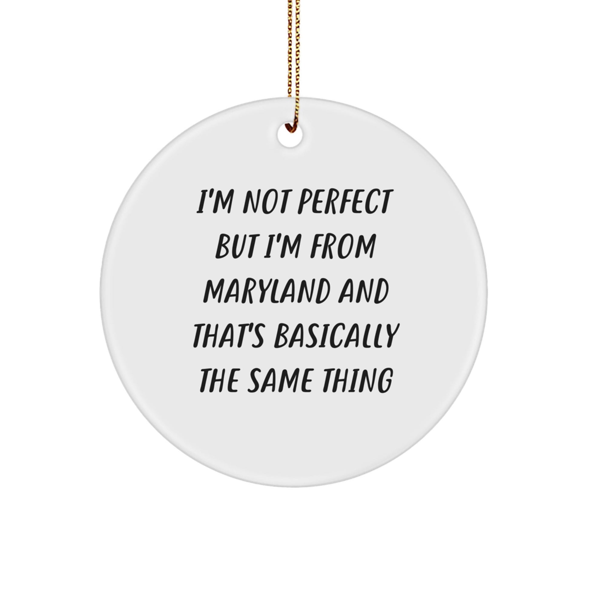Maryland Proud Gifts from Friends to Family - 'I'm Not Perfect But I'm From Maryland And That's Basically The Same Thing' Circle Ornament, Christmas Unique Finds - The Buy Boom