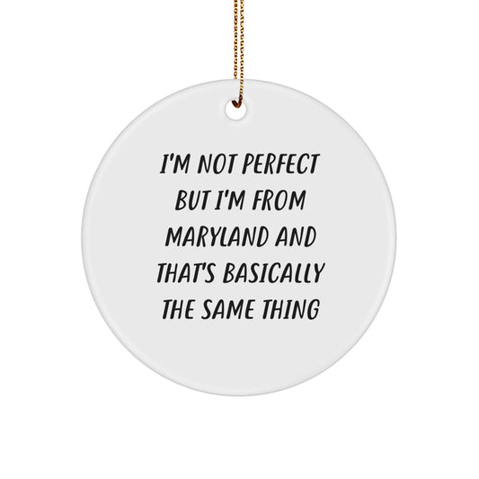 Maryland Proud Gifts from Friends to Family - 'I'm Not Perfect But I'm From Maryland And That's Basically The Same Thing' Circle Ornament, Christmas Unique Finds - The Buy Boom