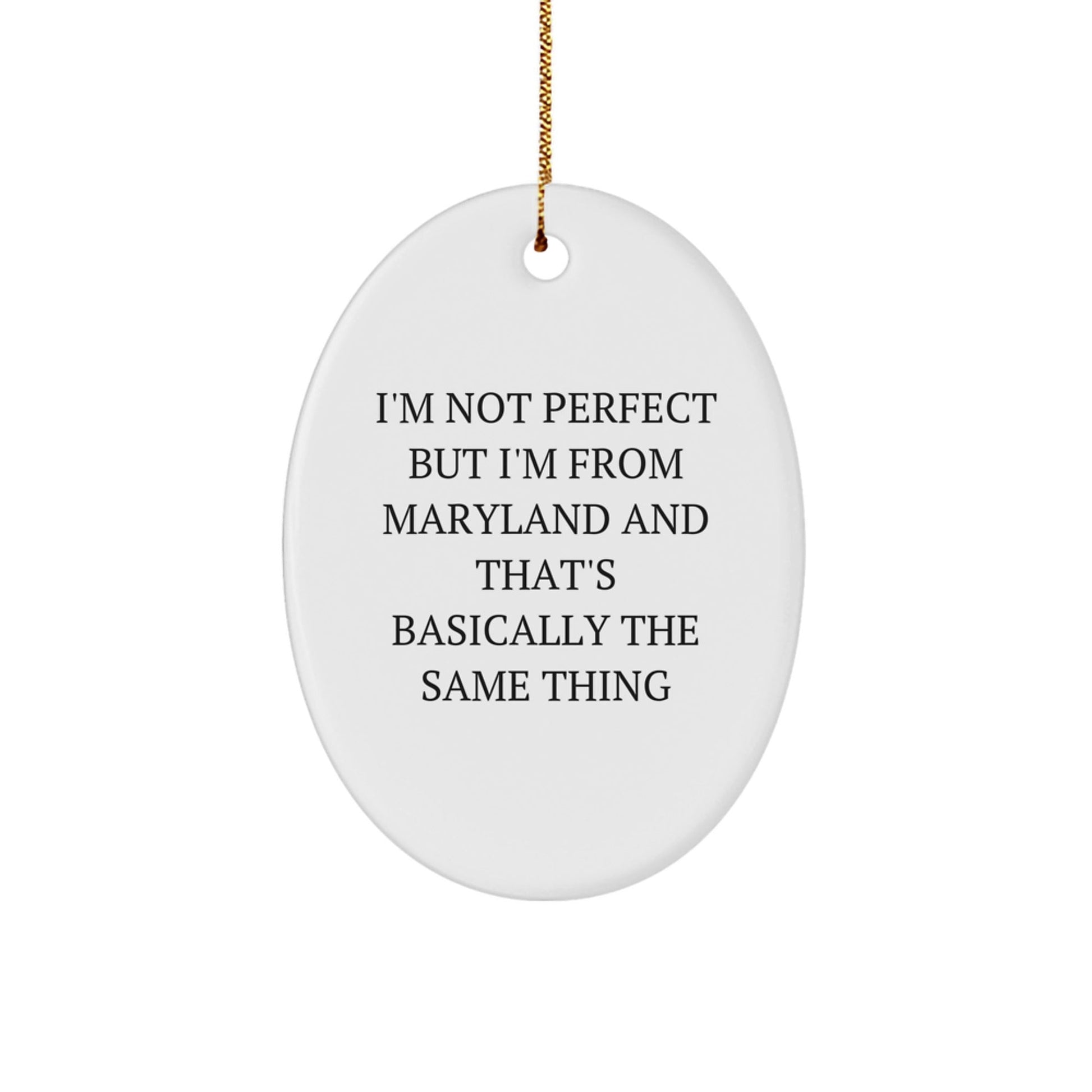 Maryland Proud Oval Ornament, 'I'm Not Perfect But I'm From Maryland And That's Basically The Same Thing', Funny Quote Gift from Friends to Family - The Buy Boom