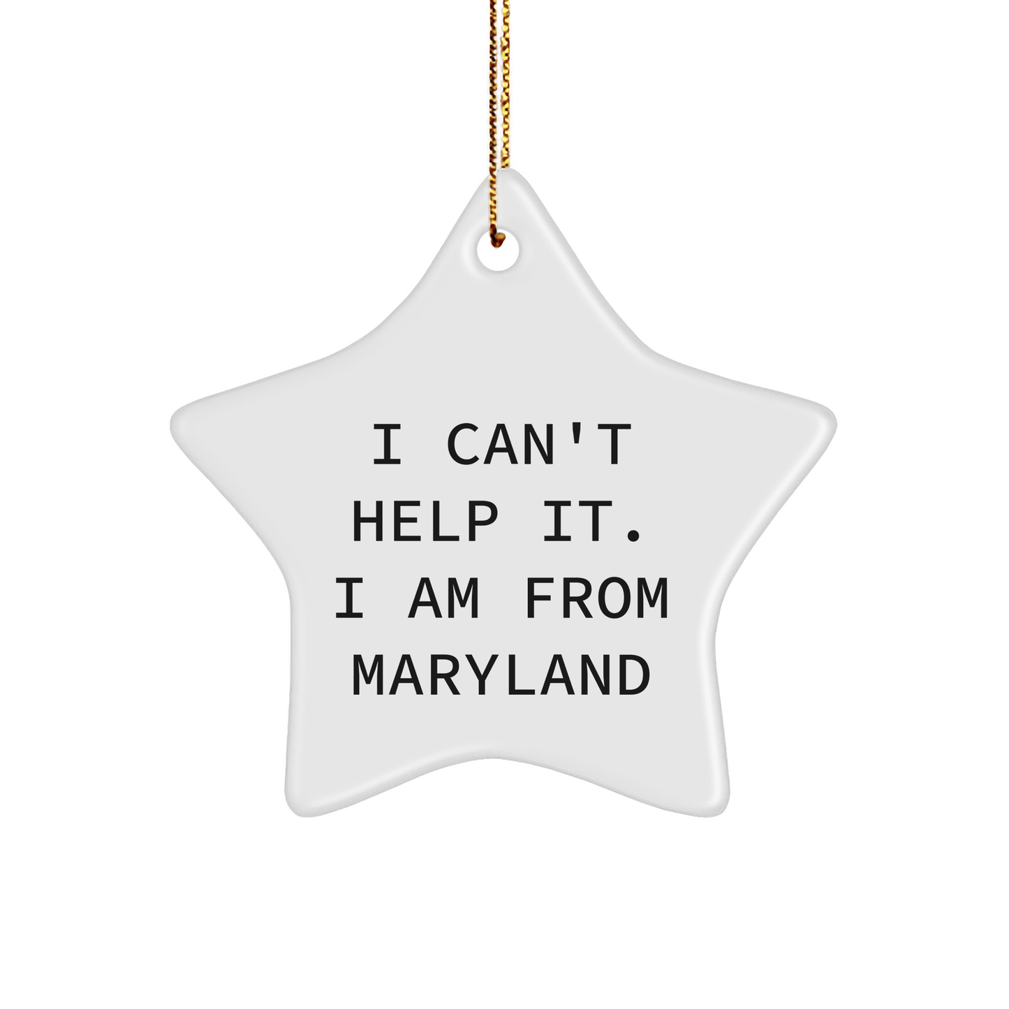 Maryland Star Ornament, 'I Can't Help It. I Am From Maryland' Funny Quote, Christmas Unique Gifts for Friends, Family, or Coworkers from Maryland - The Buy Boom