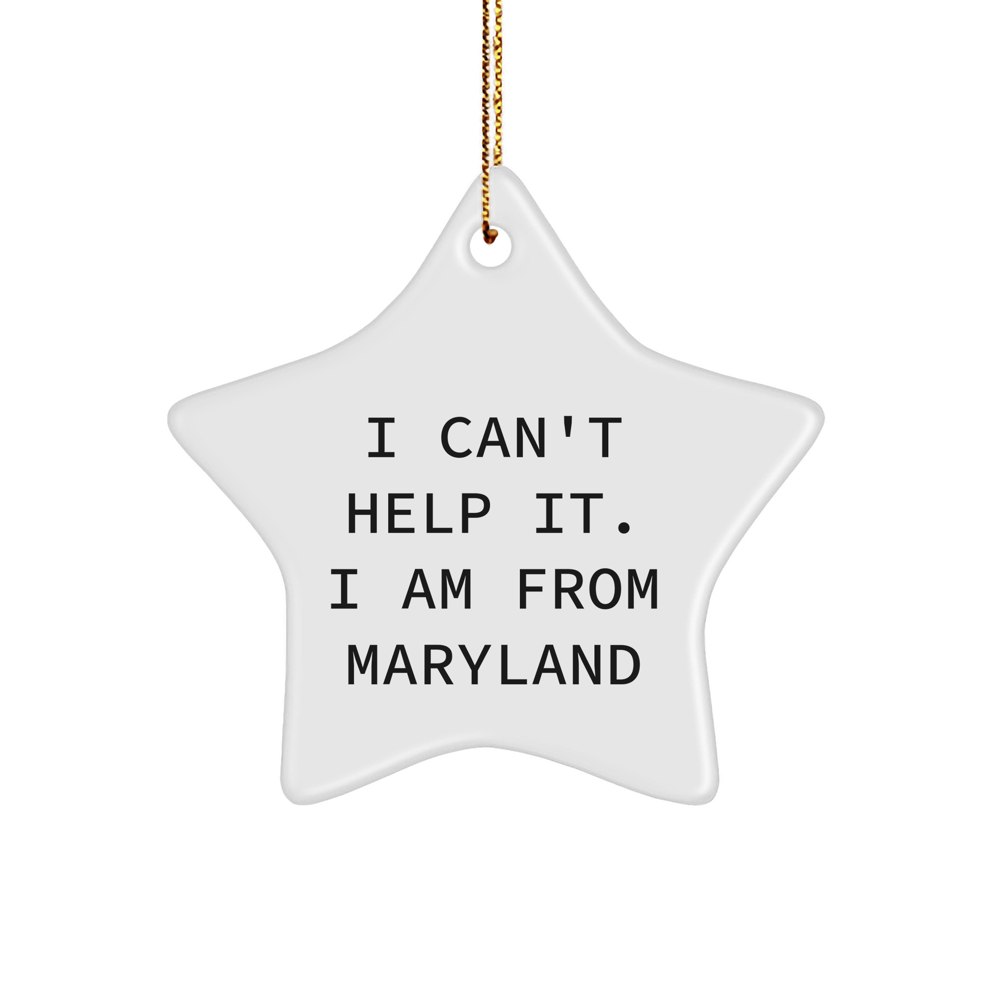 Maryland Star Ornament, 'I Can't Help It. I Am From Maryland' Funny Quote, Christmas Unique Gifts for Friends, Family, or Coworkers from Maryland - The Buy Boom