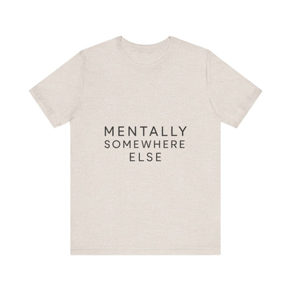 Mentally Somewhere Else Tee | Unisex Jersey Short Sleeve Tee for Everyday Comfort, Casual Wear, Gift Idea, Relaxed Style, Mindfulness [...] - The Buy Boom