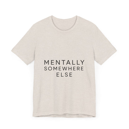 Mentally Somewhere Else Tee | Unisex Jersey Short Sleeve Tee for Everyday Comfort, Casual Wear, Gift Idea, Relaxed Style, Mindfulness [...] - The Buy Boom