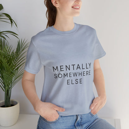 Mentally Somewhere Else Tee | Unisex Jersey Short Sleeve Tee for Everyday Comfort, Casual Wear, Gift Idea, Relaxed Style, Mindfulness [...] - The Buy Boom