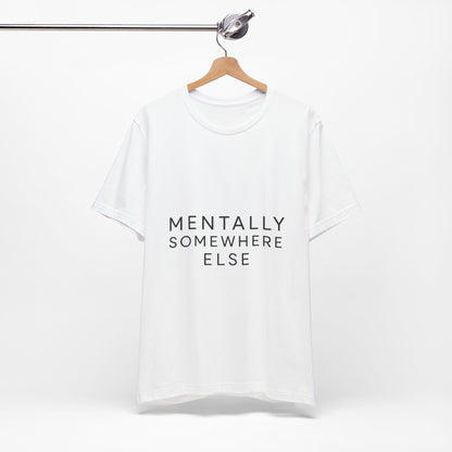 Mentally Somewhere Else Tee | Unisex Jersey Short Sleeve Tee for Everyday Comfort, Casual Wear, Gift Idea, Relaxed Style, Mindfulness [...] - The Buy Boom