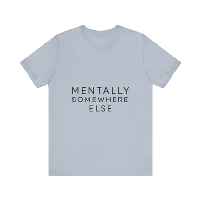 Mentally Somewhere Else Tee | Unisex Jersey Short Sleeve Tee for Everyday Comfort, Casual Wear, Gift Idea, Relaxed Style, Mindfulness [...] - The Buy Boom
