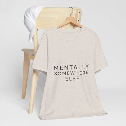 Mentally Somewhere Else Tee | Unisex Jersey Short Sleeve Tee for Everyday Comfort, Casual Wear, Gift Idea, Relaxed Style, Mindfulness [...] - The Buy Boom