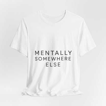 Mentally Somewhere Else Tee | Unisex Jersey Short Sleeve Tee for Everyday Comfort, Casual Wear, Gift Idea, Relaxed Style, Mindfulness [...] - The Buy Boom