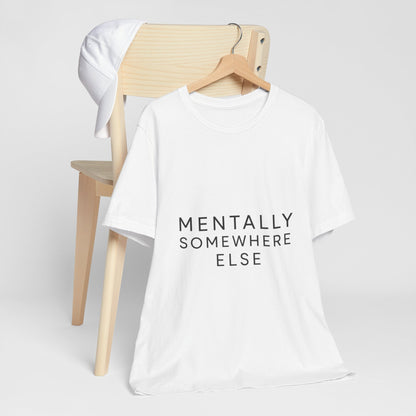 Mentally Somewhere Else Tee | Unisex Jersey Short Sleeve Tee for Everyday Comfort, Casual Wear, Gift Idea, Relaxed Style, Mindfulness [...] - The Buy Boom