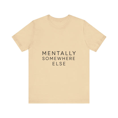 Mentally Somewhere Else Tee | Unisex Jersey Short Sleeve Tee for Everyday Comfort, Casual Wear, Gift Idea, Relaxed Style, Mindfulness [...] - The Buy Boom