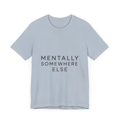 Mentally Somewhere Else Tee | Unisex Jersey Short Sleeve Tee for Everyday Comfort, Casual Wear, Gift Idea, Relaxed Style, Mindfulness [...] - The Buy Boom