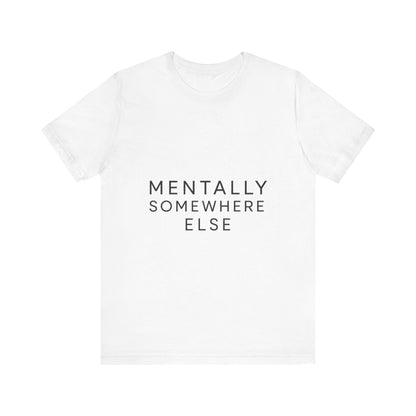 Mentally Somewhere Else Tee | Unisex Jersey Short Sleeve Tee for Everyday Comfort, Casual Wear, Gift Idea, Relaxed Style, Mindfulness [...] - The Buy Boom