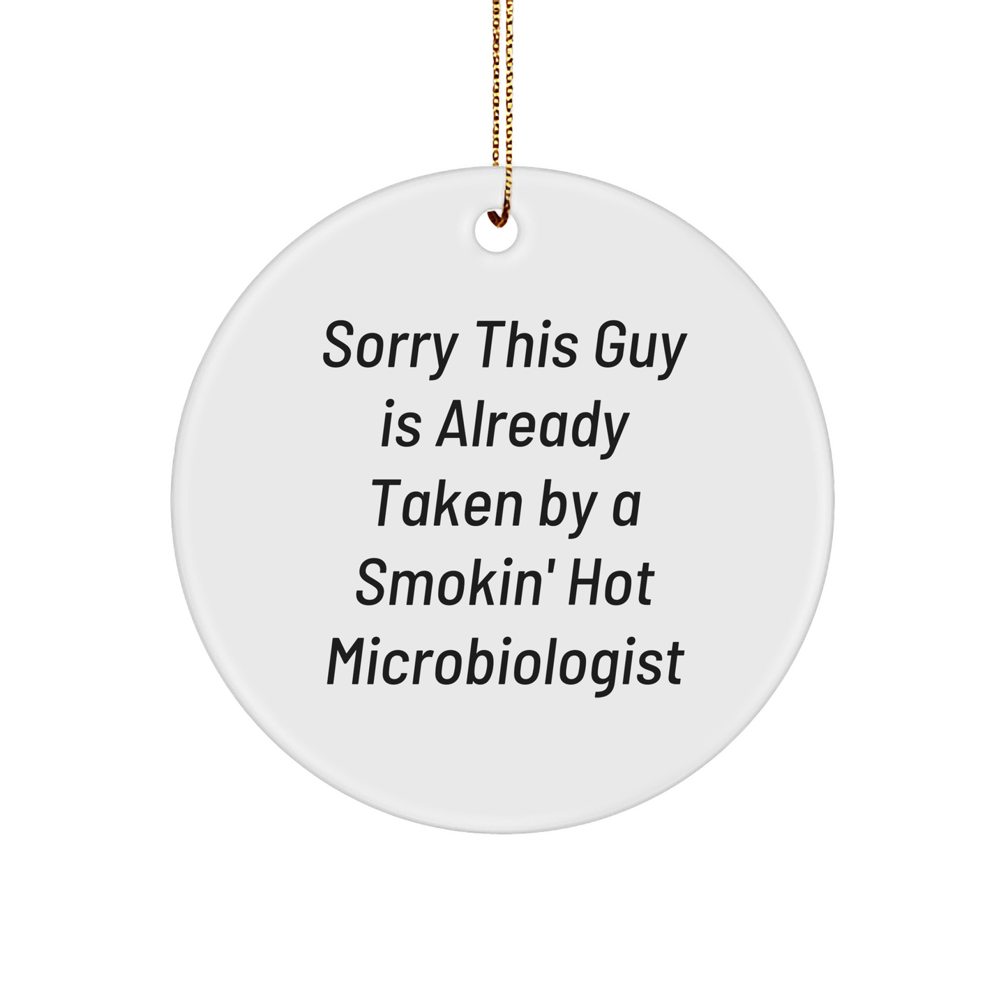 Microbiologist Gifts for Christmas - Funny Circle Ornament, 'Sorry This Guy Is Already...' - Gifts from Friends and Family - The Buy Boom