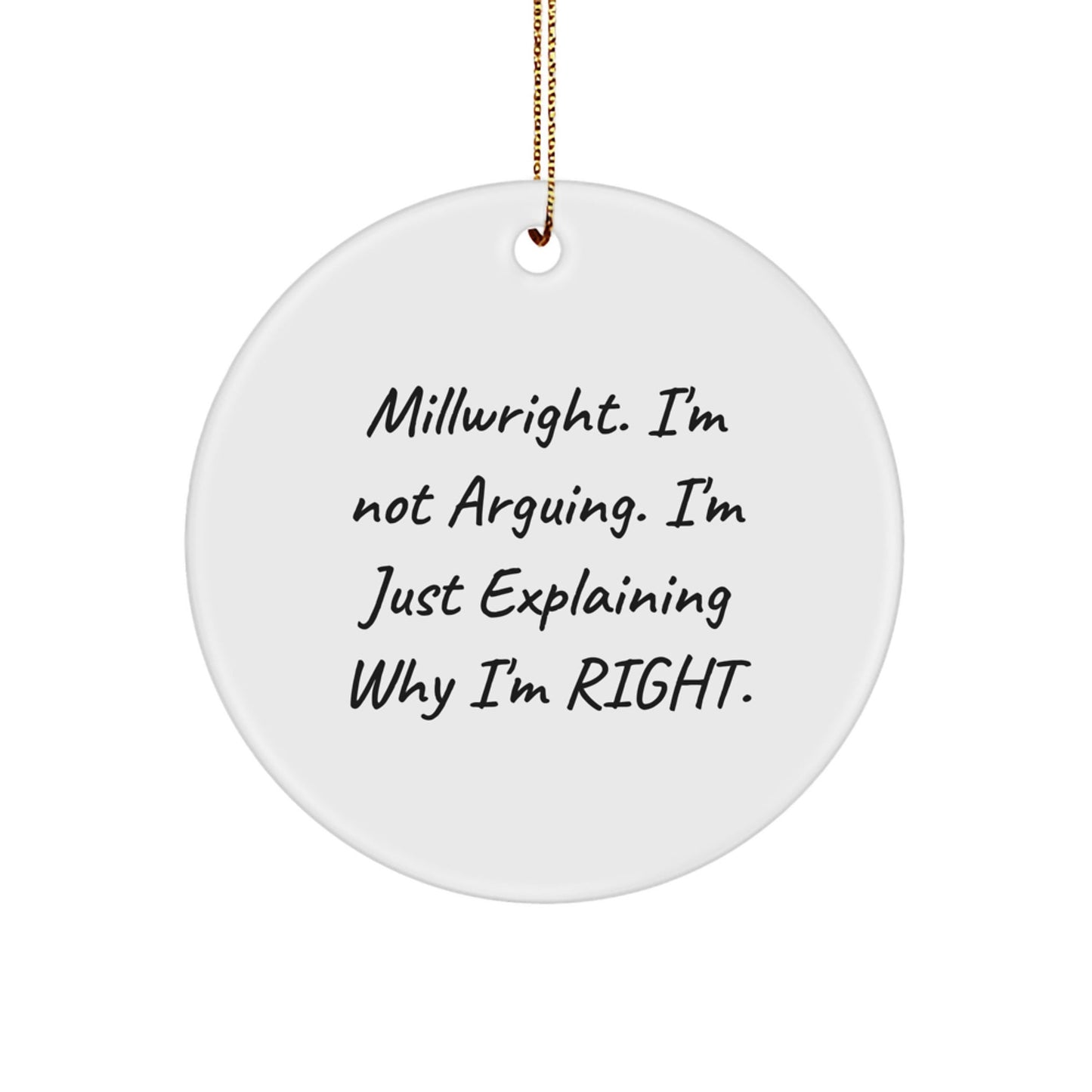 Millwright Christmas Unique Gifts for Men Circle Ornament Funny Quote I'm Not Arguing Gifts from Friends - The Buy Boom