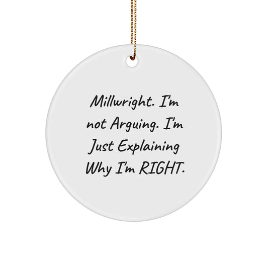 Millwright Christmas Unique Gifts for Men Circle Ornament Funny Quote I'm Not Arguing Gifts from Friends - The Buy Boom