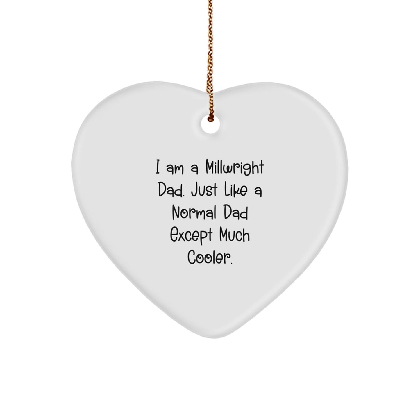 Millwright Dad Gifts from Friends to Family - I Am A Millwright Dad. Just Like A Normal Dad Except Much Cooler. Christmas Heart Ornament - The Buy Boom