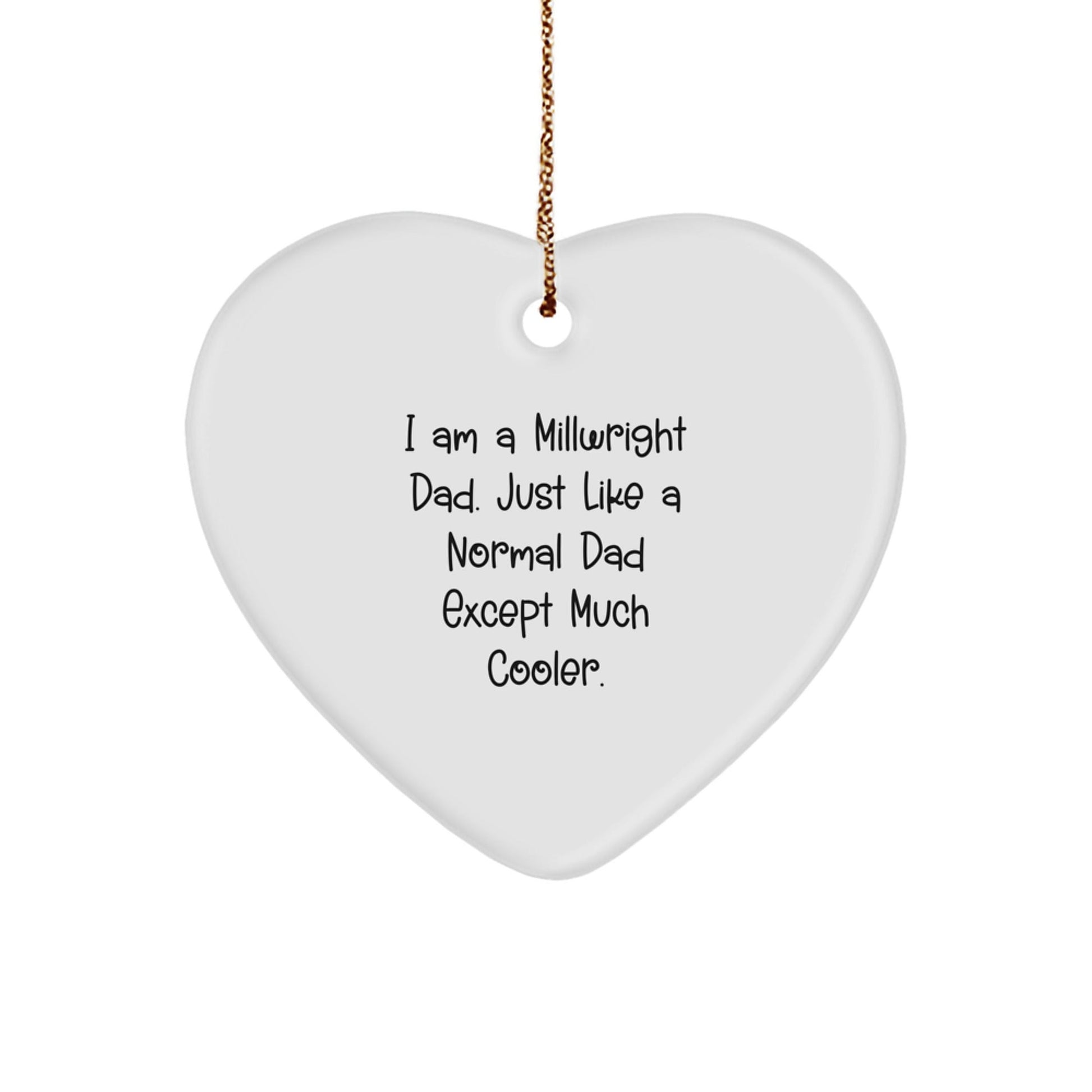 Millwright Dad Gifts from Friends to Family - I Am A Millwright Dad. Just Like A Normal Dad Except Much Cooler. Christmas Heart Ornament - The Buy Boom