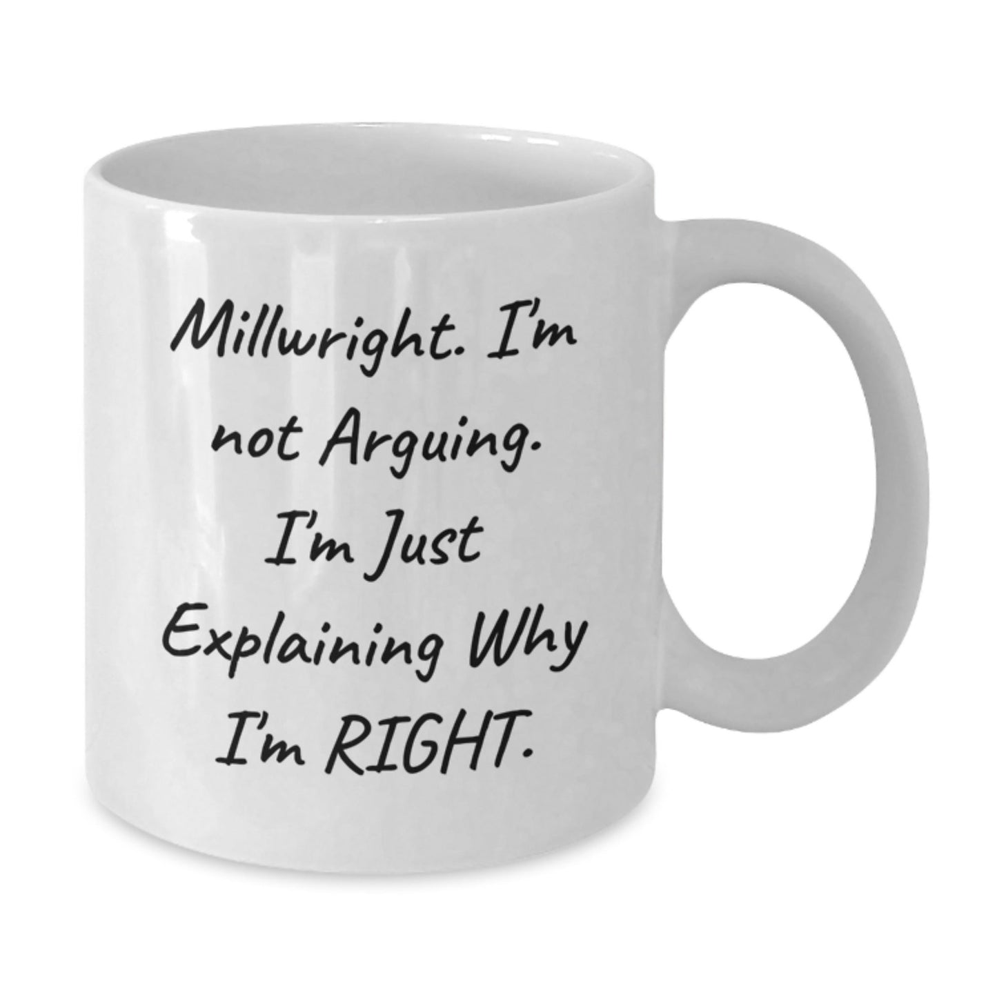 Millwright Funny Mugs Gifts from Friends, Unique White Coffee Mug for Men, Christmas Unique Gifts, Inspirational Quote 'I'm Not Arguing. I'm Just Explaining Why I'm Right.' - The Buy Boom