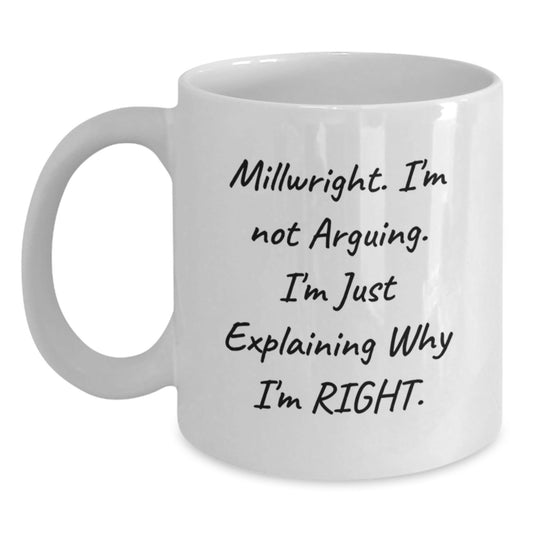 Millwright Funny Mugs Gifts from Friends, Unique White Coffee Mug for Men, Christmas Unique Gifts, Inspirational Quote 'I'm Not Arguing. I'm Just Explaining Why I'm Right.' - The Buy Boom