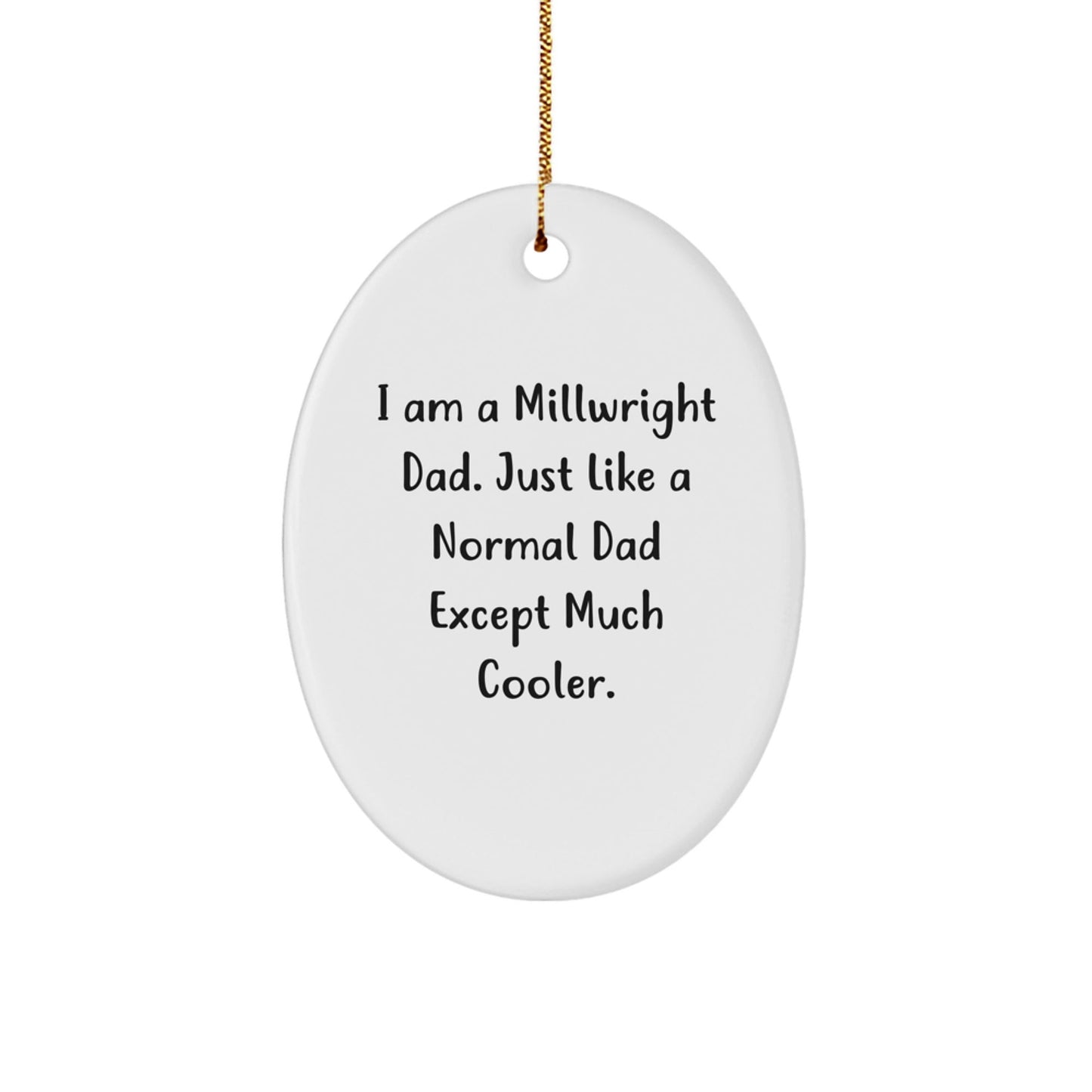 Millwright Gifts from Men, Funny Oval Ornament for Christmas, 'I Am A Millwright Dad' Quote, Gifts for Millwright - The Buy Boom