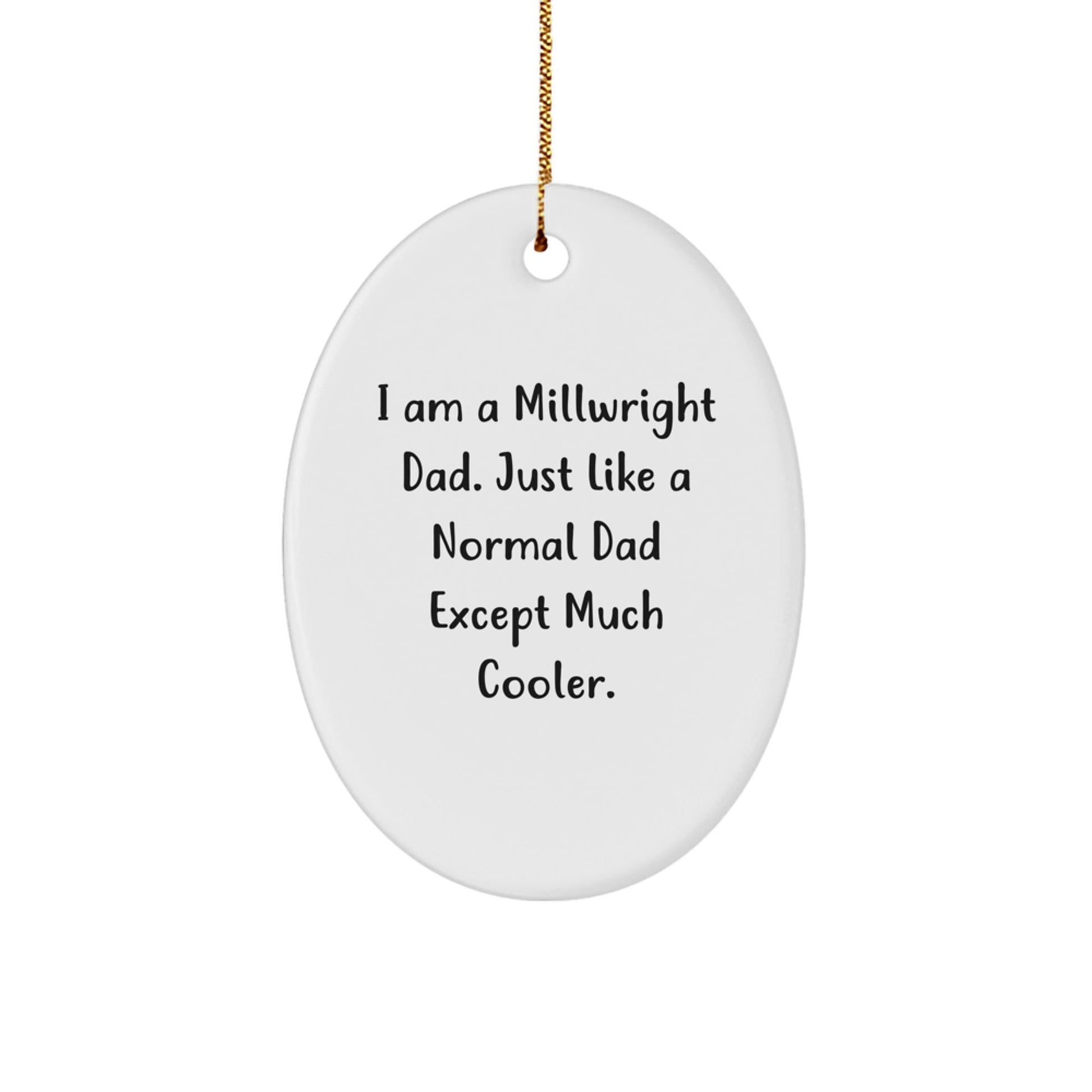 Millwright Gifts from Men, Funny Oval Ornament for Christmas, 'I Am A Millwright Dad' Quote, Gifts for Millwright - The Buy Boom