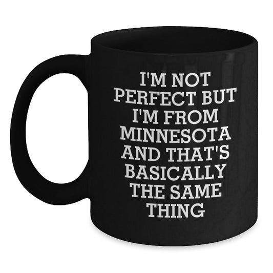 Minnesota Proud Funny Coffee Mug Gifts from Friends for Birthday, 'I'm Not Perfect But I'm From Minnesota And That's Basically The Same Thing', Black 11oz or 15oz Ceramic - The Buy Boom