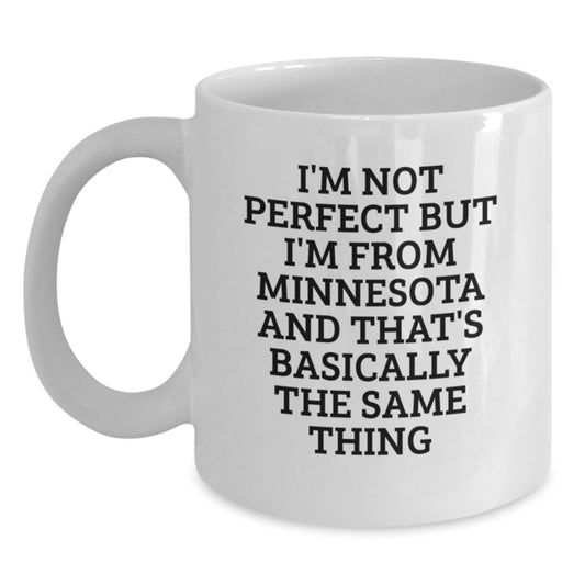 Minnesota Proud White Coffee Mug, Funny Quote Gifts from Friends and Family, Birthday Unique Gifts for Minnesota Lovers, I'm Not Perfect But I'm From Minnesota And That's Basically The Same Thing - The Buy Boom