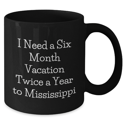 Mississippi Enthusiasts Gifts, Funny Black Coffee Mugs, I Need A Six Month Vacation Twice A Year To Mississippi, Graduation Unique Gifts from Friends, Family, Coworkers and Mississippi Lovers - The Buy Boom