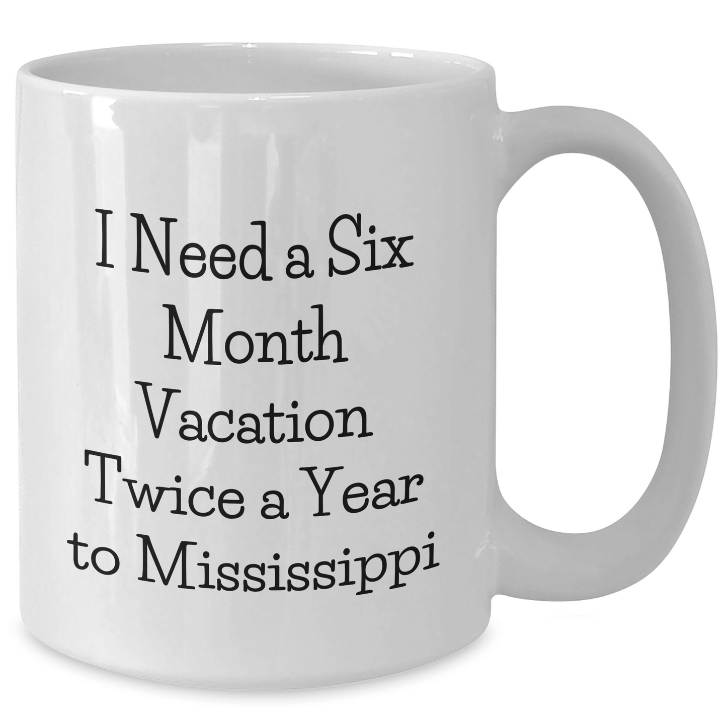 Mississippi Fun Gifts from Friends to Graduates - 'I Need A Six Month Vacation Twice A Year' White Coffee Mug, Gifts for Mississippi Lovers - The Buy Boom