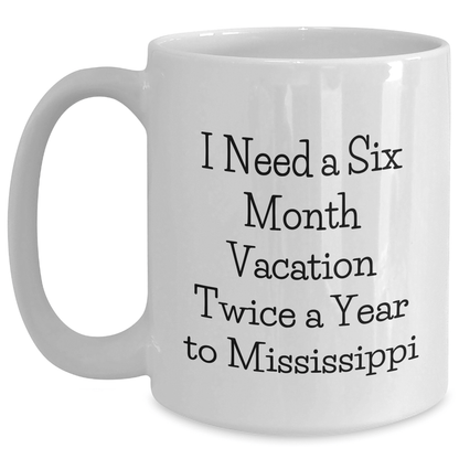 Mississippi Fun Gifts from Friends to Graduates - 'I Need A Six Month Vacation Twice A Year' White Coffee Mug, Gifts for Mississippi Lovers - The Buy Boom