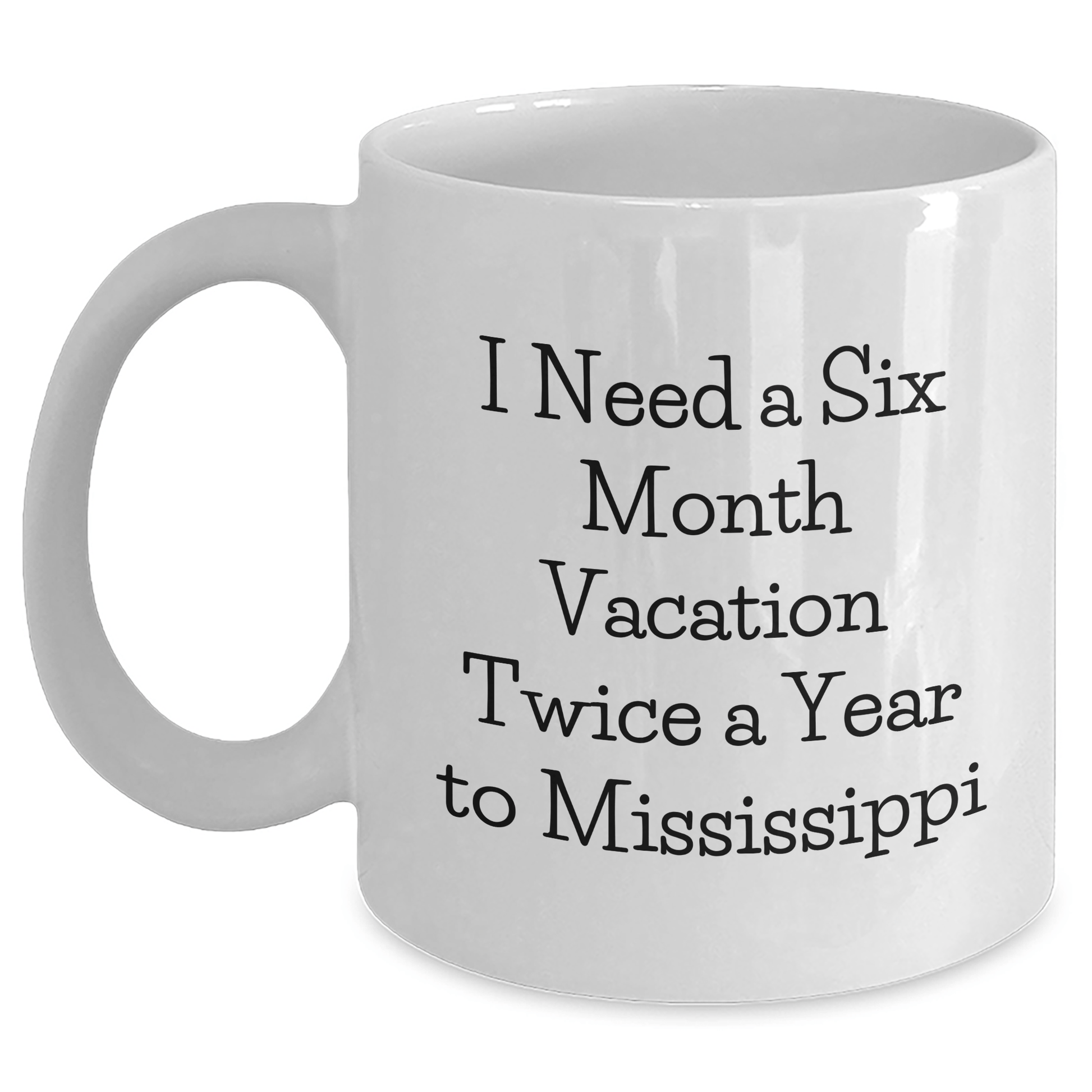 Mississippi Fun Gifts from Friends to Graduates - 'I Need A Six Month Vacation Twice A Year' White Coffee Mug, Gifts for Mississippi Lovers - The Buy Boom