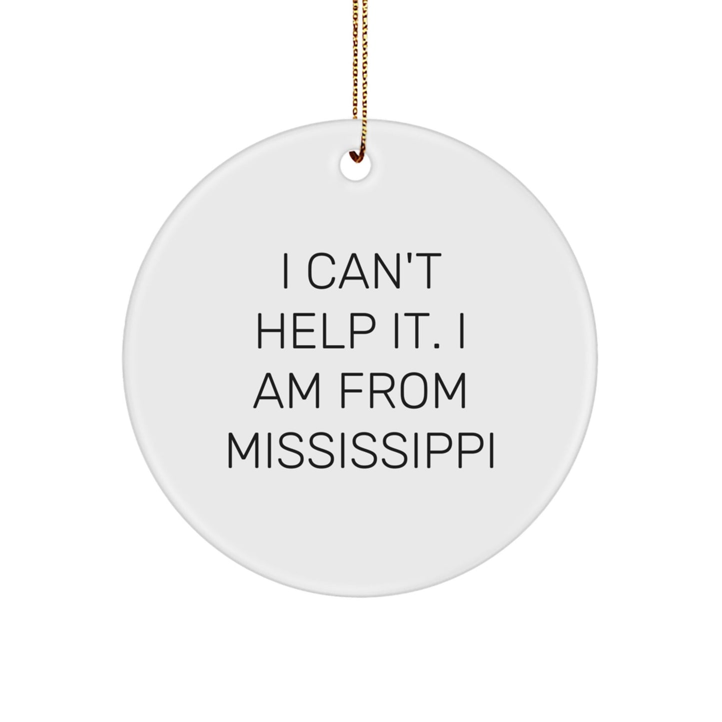 Mississippi Gifts from Men to Women, Cute Circle Ornament I Can't Help It I Am From Mississippi for Christmas - The Buy Boom