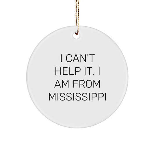 Mississippi Gifts from Men to Women, Cute Circle Ornament I Can't Help It I Am From Mississippi for Christmas - The Buy Boom
