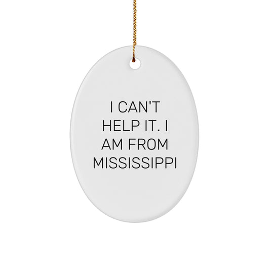 Mississippi Oval Ornament Gifts from Friends and Family - 'I Can't Help It. I Am From Mississippi' Christmas Unique Gifts - The Buy Boom