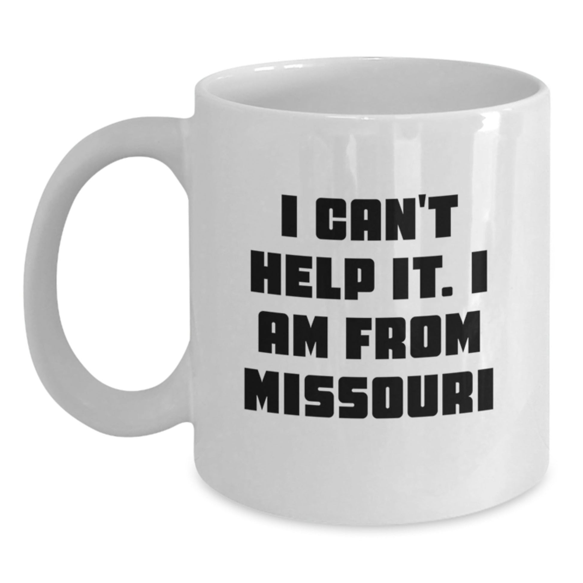 Missouri Proud Funny Coffee Mug Gifts from Missouri, White Coffee Mug, 'I Can't Help It. I Am From Missouri' Christmas Unique Gift - The Buy Boom