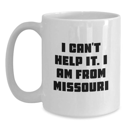 Missouri Proud Funny Coffee Mug Gifts from Missouri, White Coffee Mug, 'I Can't Help It. I Am From Missouri' Christmas Unique Gift - The Buy Boom