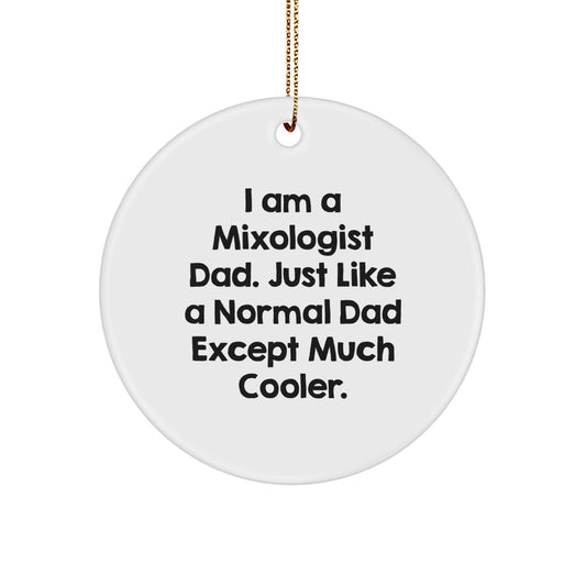 Mixologist Gifts from Dad - Funny Circle Ornament for Men, Women, and Friends - I Am A Mixologist Dad - The Buy Boom